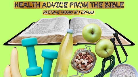 Brother Franklin Loremia | Health Advice From The Bible