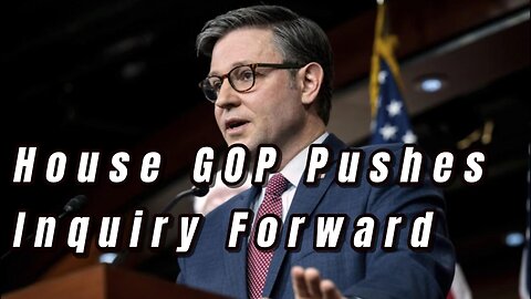 House GOP Pushes Impeachment Inquiry Forward.