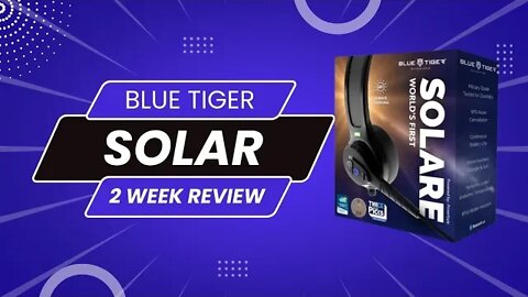 Blue Tiger Solar 2 week Review | First Solar Powered Headset
