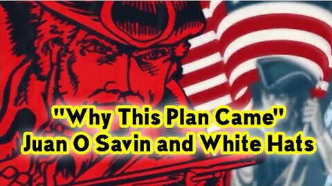 JUAN O SAVIN & WHITE HATS "WHY THIS PLAN CAME"!
