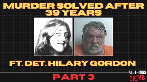 Murder Solved After 39 Years - Ft. Det. Hilary Gordon - Part 3