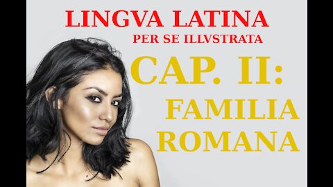 Cap II: Familia Romana | Lingua Latina 2