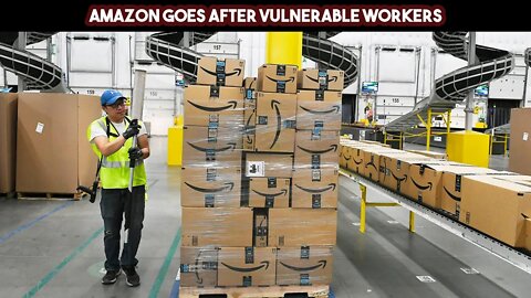 Amazon Goes After Vulnerable Workers