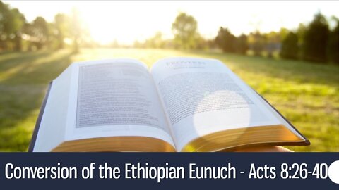 Conversion of the Ethiopian Eunuch - Acts 8:26-40