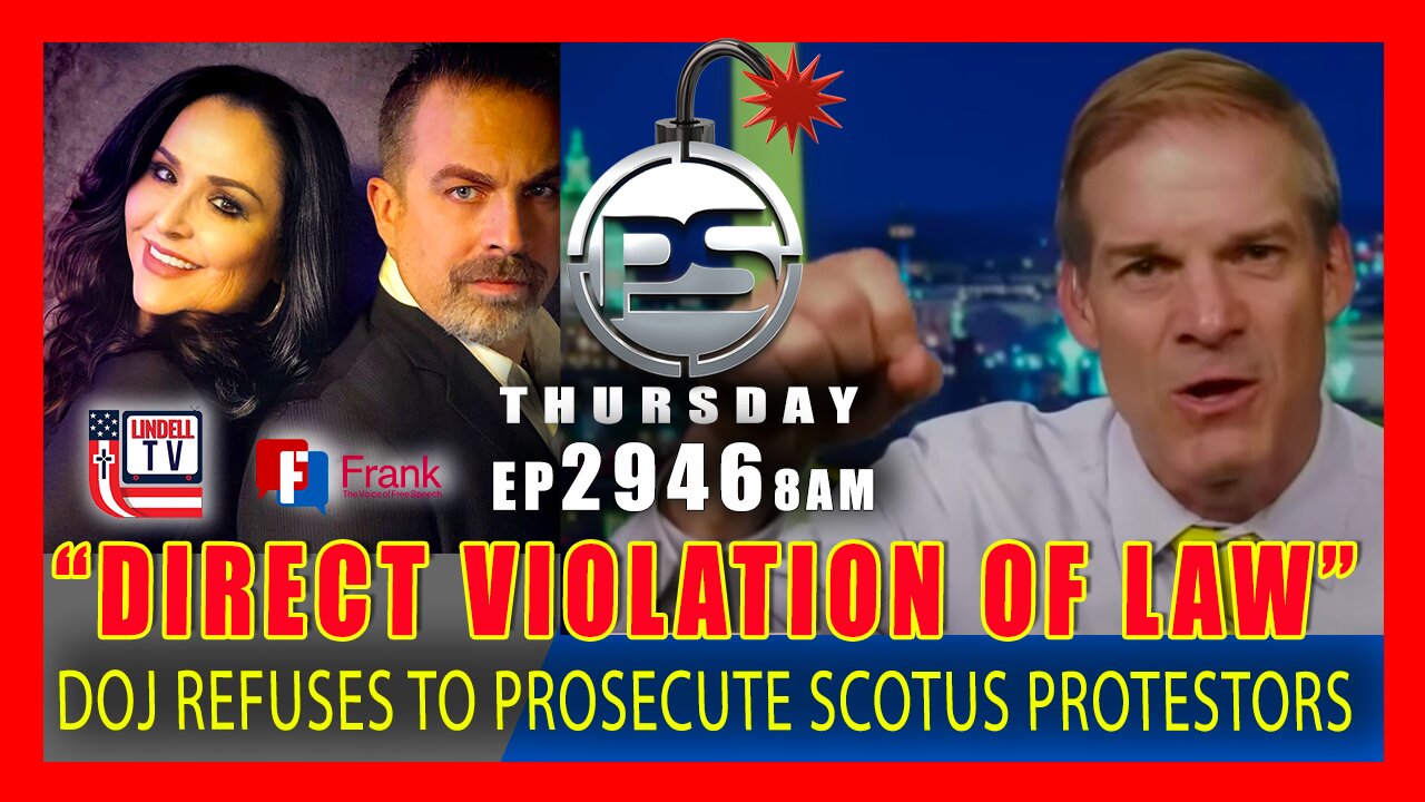EP 2946-8AM DOJ REFUSES TO PROSECUTE SCOTUS RESIDENCE PROTESTORS FOR “DIRECT VIOLATION OF LAW”