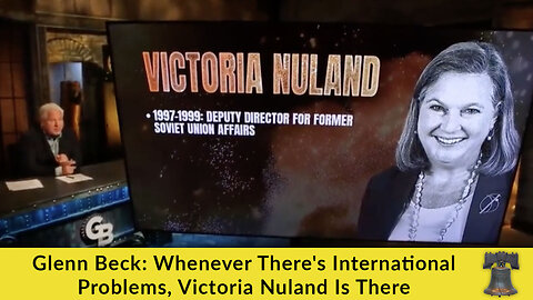 Glenn Beck: Whenever There's International Problems, Victoria Nuland Is There