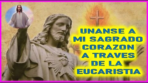 MENSAJE DE JESUCRISTO A MANUEL DE JESUS - UNANSE A MI SAGRADO CORAZON ATRAVES DE LA EUCARISTIA