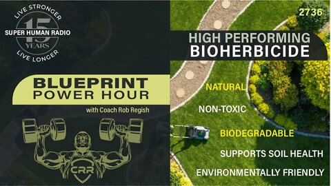The BluePrint Power Hour + New Bioherbicide Better Than Glyphosate