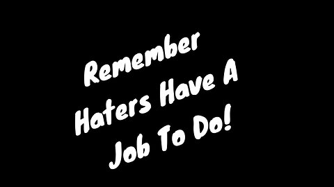 Remember haters have a job to do !￼