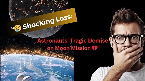 "😢 Shocking Loss: Astronauts' Tragic Demise on Moon Mission 💔"