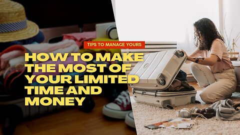 How To Make The Most Of Your Limited Time And Money