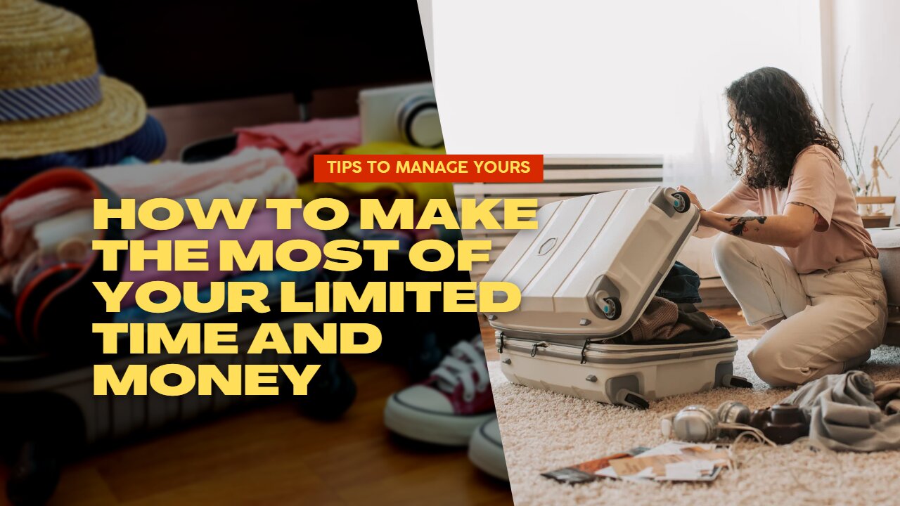 How To Make The Most Of Your Limited Time And Money