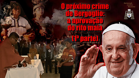 O próximo crime de Bergoglio: a aprovação do rito maia /1ª parte/