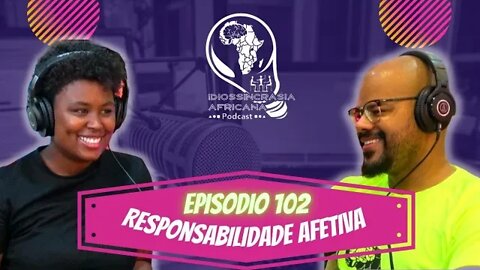 Idiossincrasia Africana EP.102 - Responsabilidade Afetiva (Part. @dulcineiavsemedo)