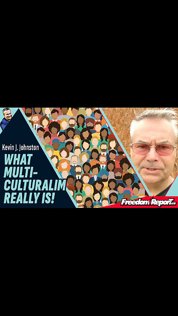 WHAT MULTICULTURALISM REALLY IS. BUCKLE UP!