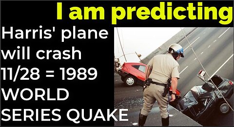 I am predicting: Harris' plane will crash 11/28 = 1989 WORLD SERIES EARTHQUAKE PROPHECY