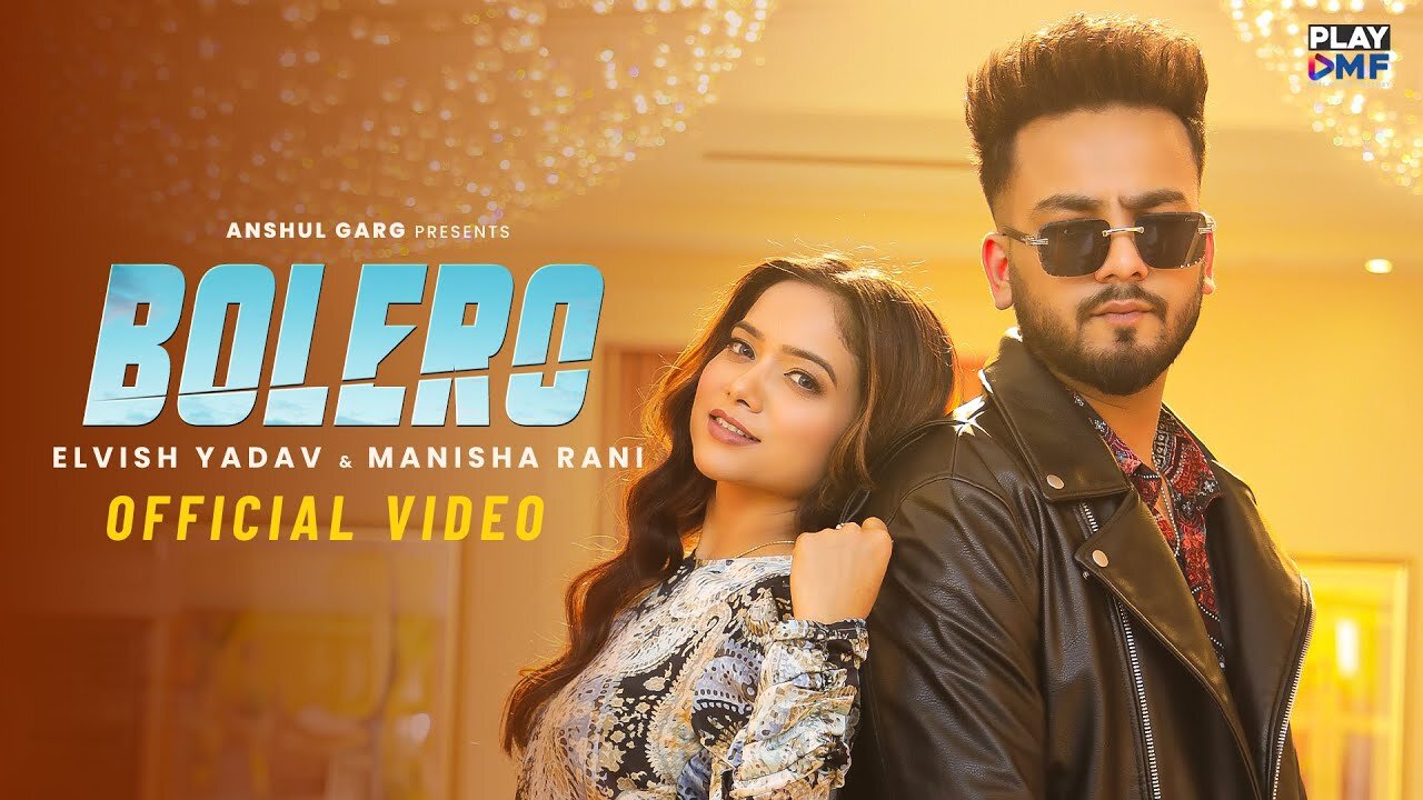 BOLERO - Elvish Yadav & Manisha Rani | Preetinder | Asees Kaur | Rajat Nagpal | Babbu | Anshul Garg