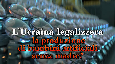 PCB: L’Ucraina legalizzerà la produzione di bambini artificiali senza madre?