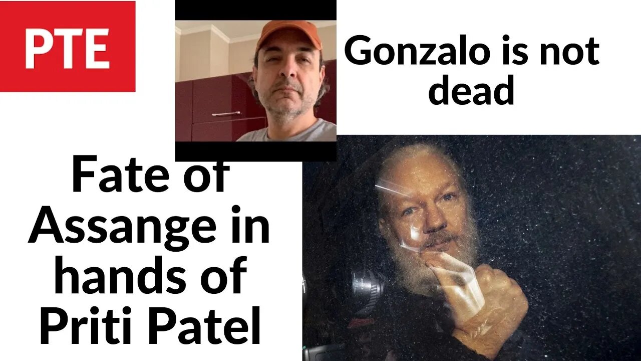 Gonzalo is not dead, Calm down, Also Assange extradition is on Priti Patel's hand for final decision