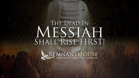 The Dead In Messiah Shall Rise First! - Remnant House