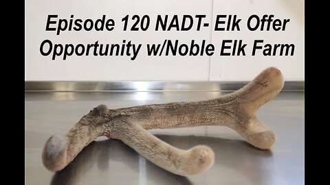 Episode 120 NADT- Elk Offer Opportunity w/ Noble Elk Farm