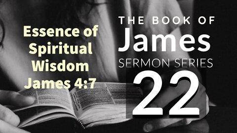 James Sermon Series 22. Essence of Spiritual Wisdom. James 4:7. Dr. Andy Woods