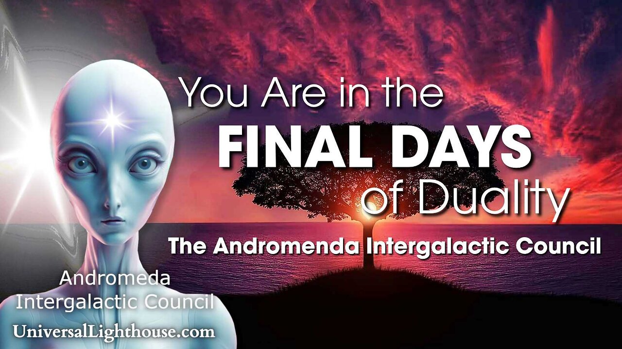 You Are in the FINAL DAYS of Duality ~ The Andromenda Intergalactic Council