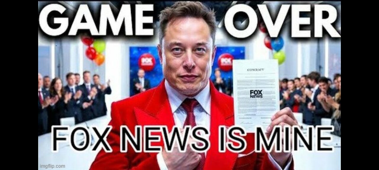 ELON BUYS FOX NEWS FOR $25 BILLION