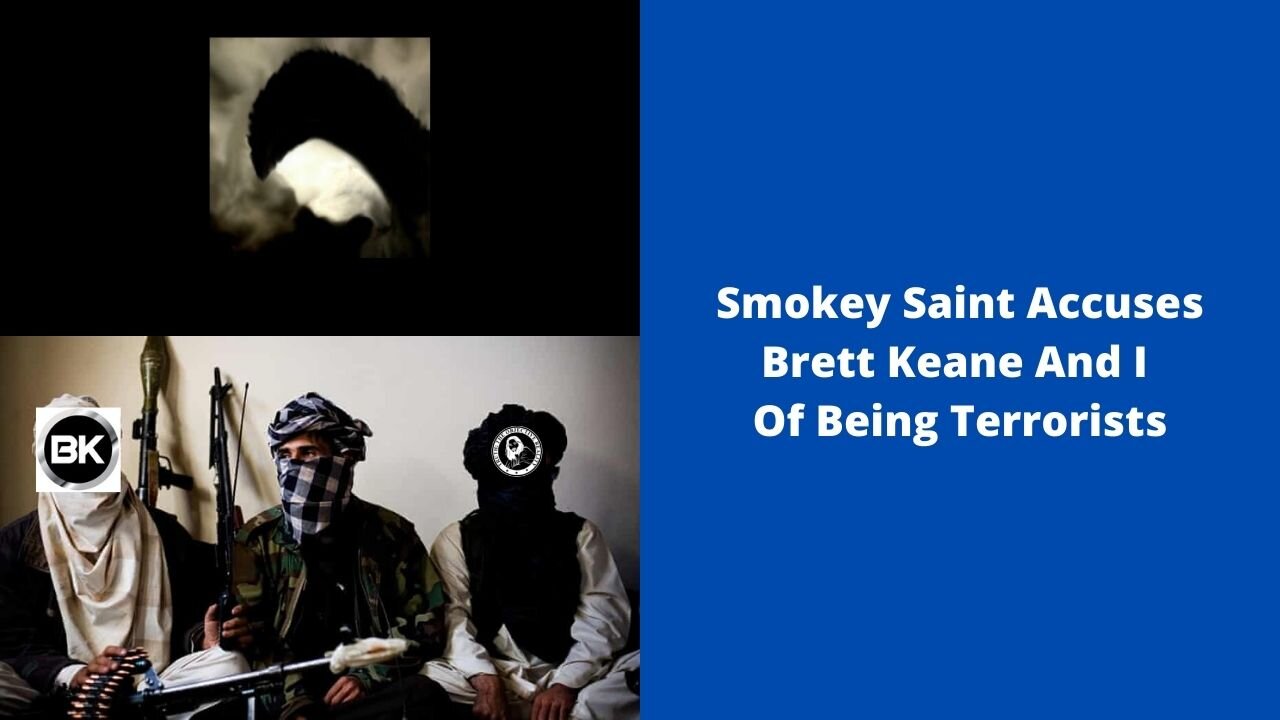 Smokey Saint Accuses Brett Keane And I Of Being Terrorists