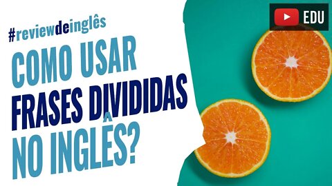 Como usar FRASES DIVIDIDAS no inglês? - Review de inglês