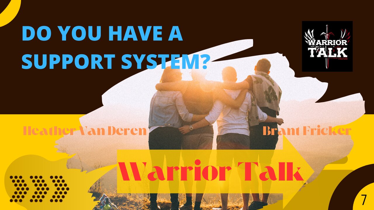 DO YOU HAVE A SUPPORT SYSTEM? WELL, YOU NEED ONE! WARRIOR TALK WITH BRANT AND HEATHER