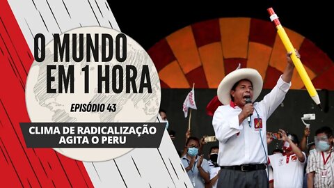 Clima de radicalização agita o Peru - O Mundo em 1 Hora #43 (Podcast)