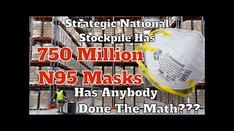 Strategic National Stockpile Has 750 Million N95 Masks- Has Anybody Done The Math???