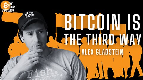 Bitcoin is The Third Way - Alex Gladstein (Bitcoin Talk on THE Bitcoin Podcast)