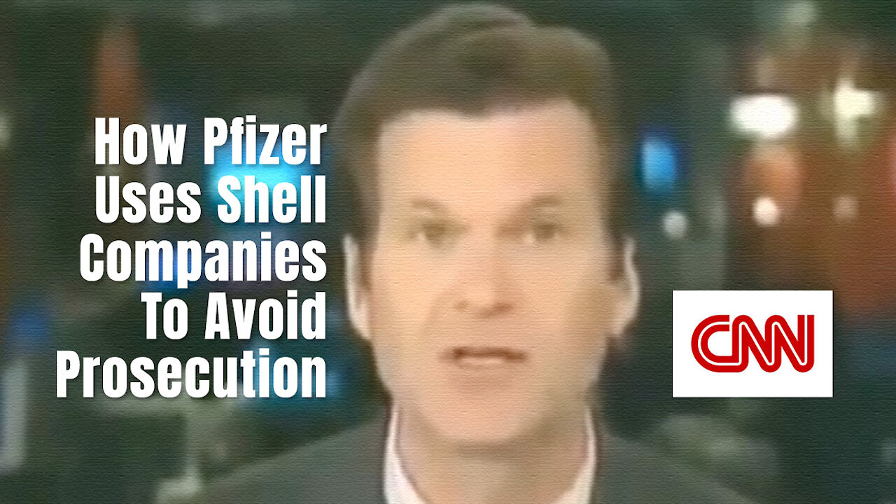 CNN - How Pfizer Uses Shell Companies To Avoid Prosecution