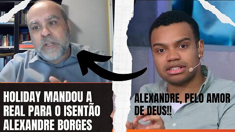 NA DISCURSÃO SOBRE A PRISÃO DE ANDERSON TORRES, HOLIDAY MANDOU A REAL PARA O ALEXANDRE BORGES -VEJA