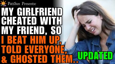 UPDATED: My Girlfriend cheated on me with my Friend, so I beat him up, told everyone & ghosted them