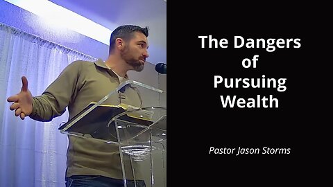 The Dangers of Pursuing Wealth - Jason Storms