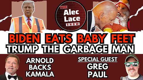 Biden Bites Baby Feet | Trump Takes Out The Garbage | Guest: Greg Paul | The Alec Lace Show