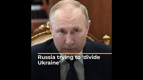 Russia trying to divide Ukraine