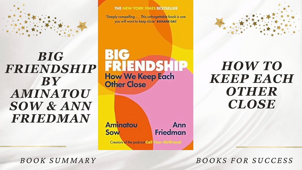 ‘Big Friendship’ by Aminatou Sow & Ann Friedman, How We Keep Each Other Close | Book Summary