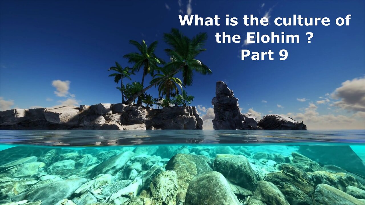 What is the culture of the Elohim ? Part 9