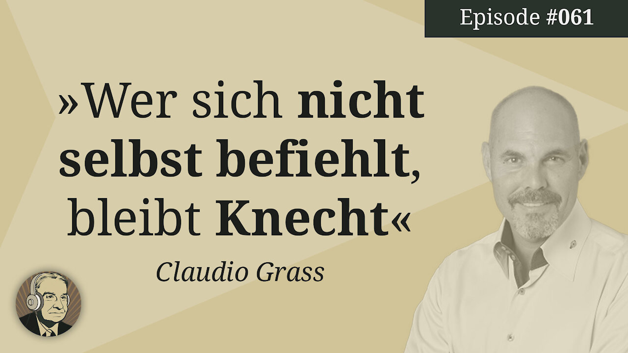 Claudio Grass: Wer sich nicht selbst befiehlt, bleibt Knecht (Mises Karma 61)