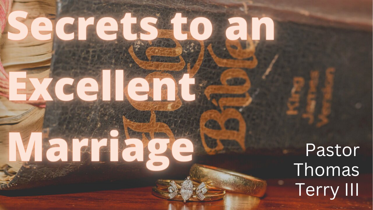 Secrets to an Excellent Marriage- Pastor Thomas Terry III - 12/13/22