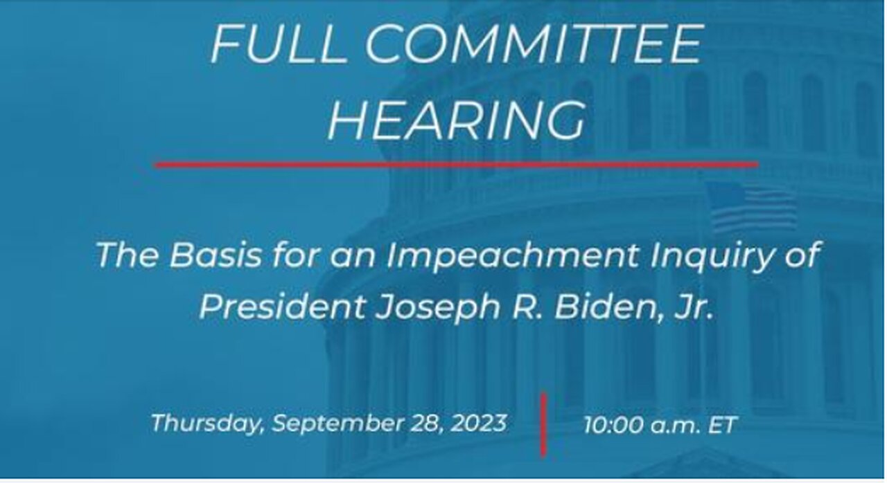 Full Committee Hearing: The Basis for an Impeachment Inquiry of President Joseph R. Biden, Jr.