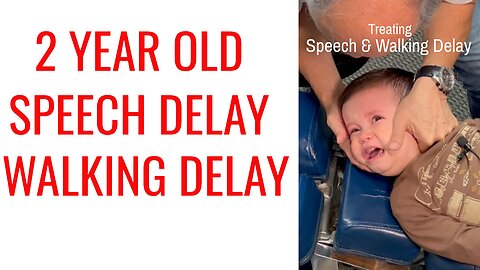 Speech & Walking Delay treated by Chiropractor