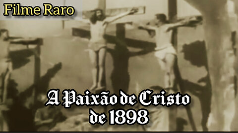 La Passion of 1898 - A Paixão de Cristo de 1898