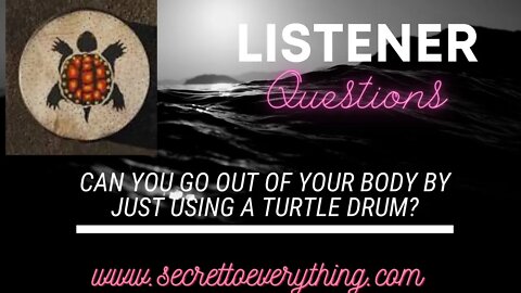 Can I go out of body JUST by using a Turtle Drum? Ummmm.