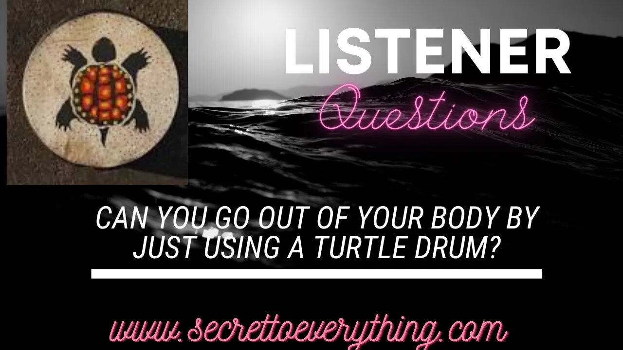 Can I go out of body JUST by using a Turtle Drum? Ummmm.