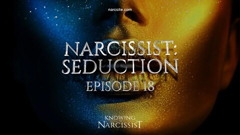 Narcissist Seduction : Episode 18